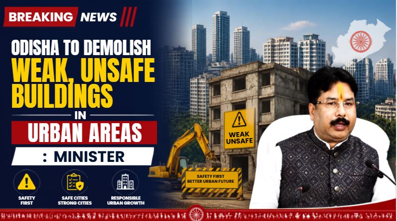 Odisha to Demolish Weak, Unsafe Buildings in Urban Areas: Minister